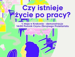 Czy istnieje życie po pracy? demonstracja 1 maja w Krakowie